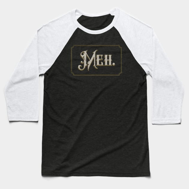 Vintage Meh. Baseball T-Shirt by HtCRU